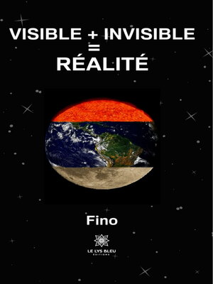 cover image of Visible + invisible = réalité